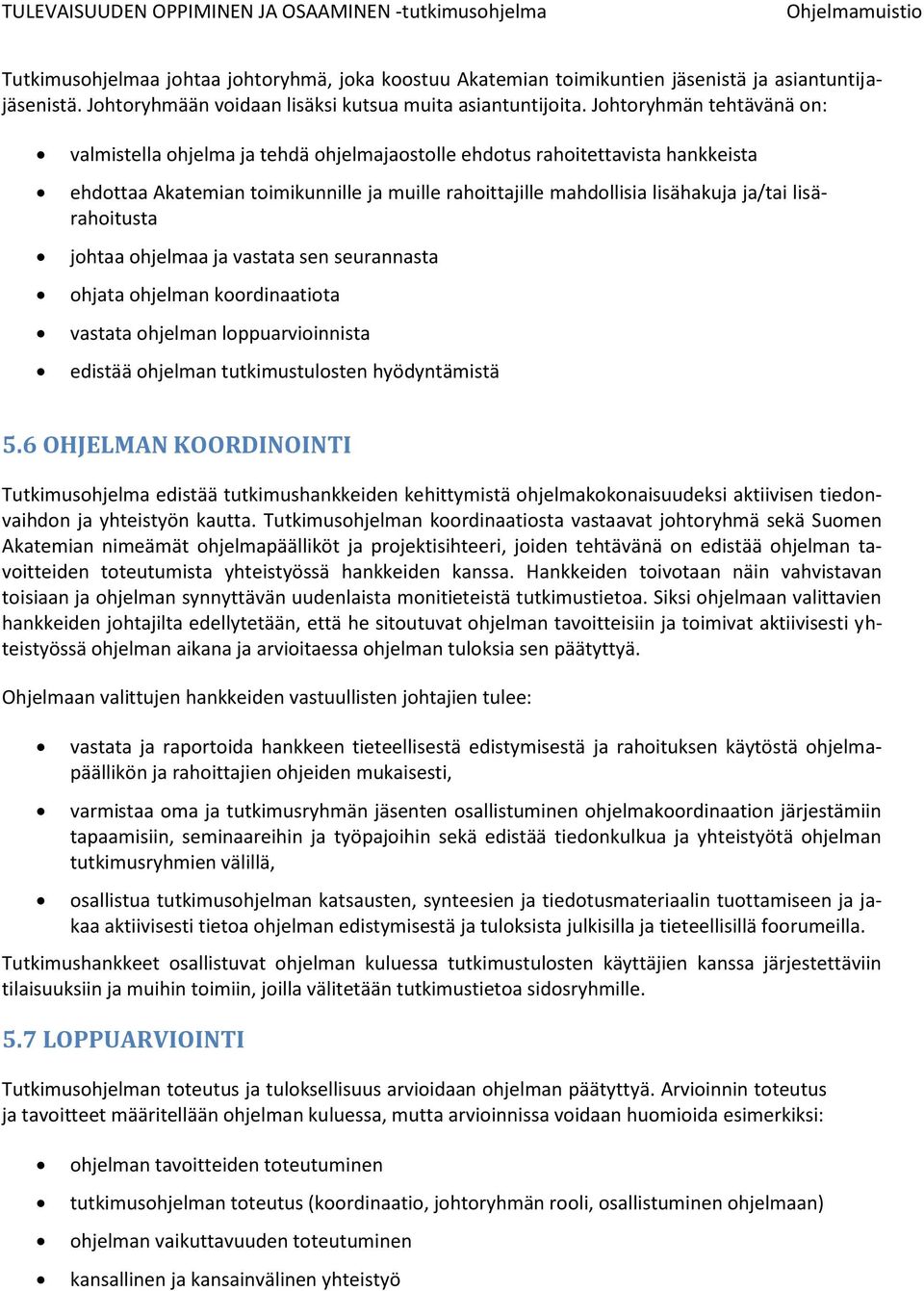 lisärahoitusta johtaa ohjelmaa ja vastata sen seurannasta ohjata ohjelman koordinaatiota vastata ohjelman loppuarvioinnista edistää ohjelman tutkimustulosten hyödyntämistä 5.