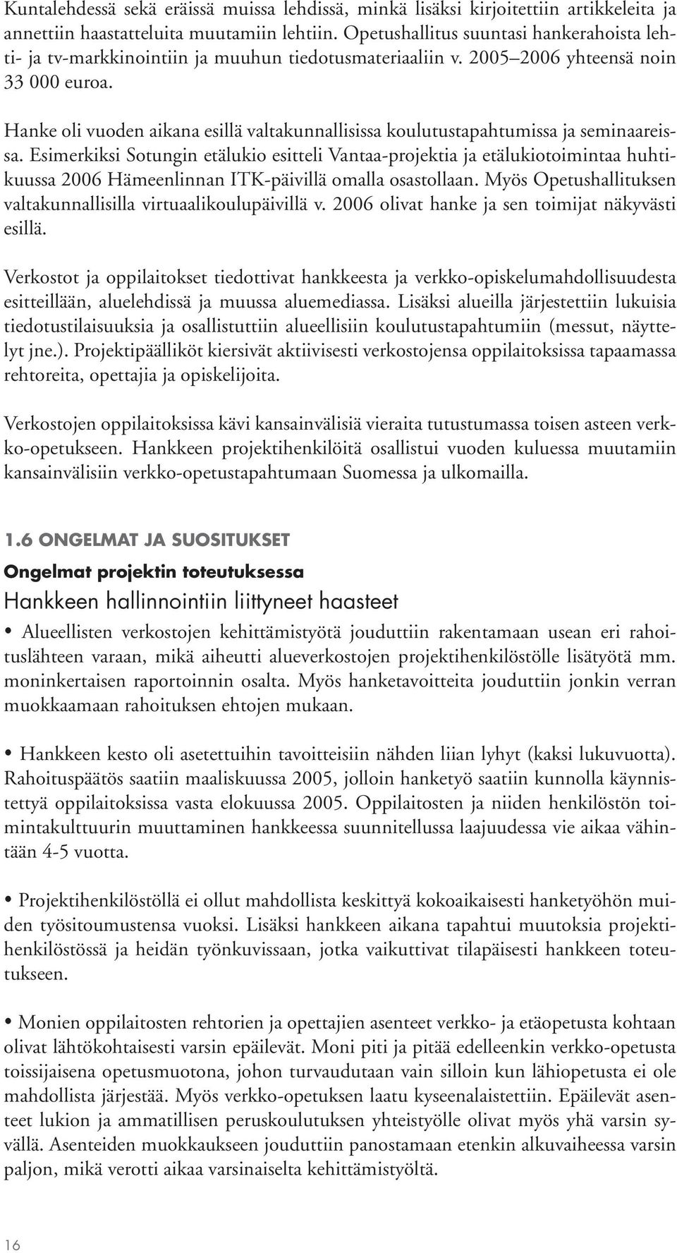 Hanke oli vuoden aikana esillä valtakunnallisissa koulutustapahtumissa ja seminaareissa.
