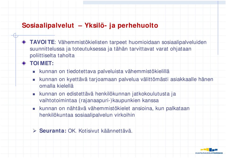 palvelua välittömästi asiakkaalle hänen omalla kielellä kunnan on edistettävä henkilökunnan jatkokoulutusta ja vaihtotoimintaa