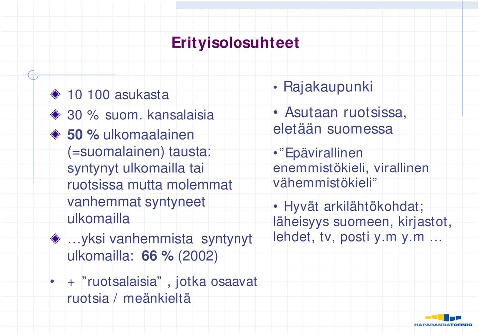 syntyneet ulkomailla yksi vanhemmista syntynyt ulkomailla: 66 % (2002) Rajakaupunki Asutaan ruotsissa, eletään