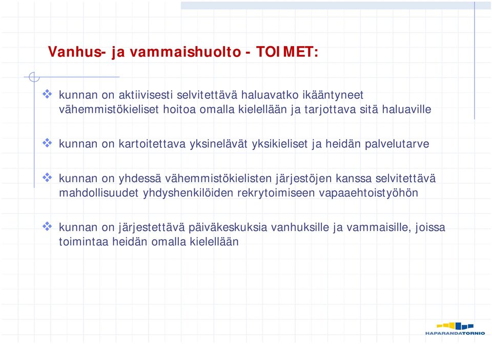 kunnan on yhdessä vähemmistökielisten järjestöjen kanssa selvitettävä mahdollisuudet yhdyshenkilöiden rekrytoimiseen