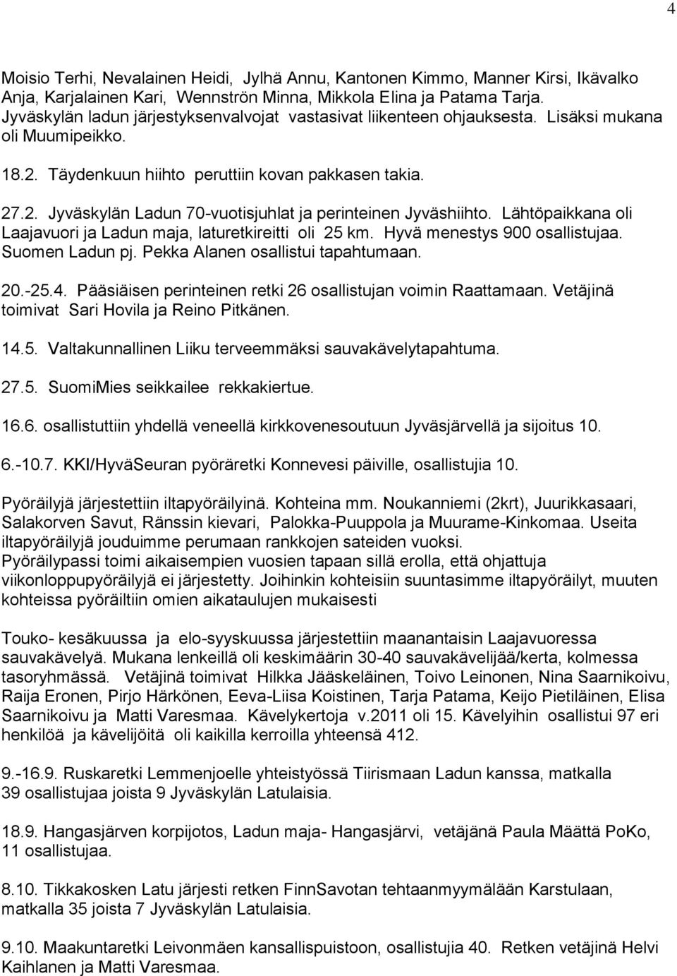 Lähtöpaikkana oli Laajavuori ja Ladun maja, laturetkireitti oli 25 km. Hyvä menestys 900 osallistujaa. Suomen Ladun pj. Pekka Alanen osallistui tapahtumaan. 20.-25.4.