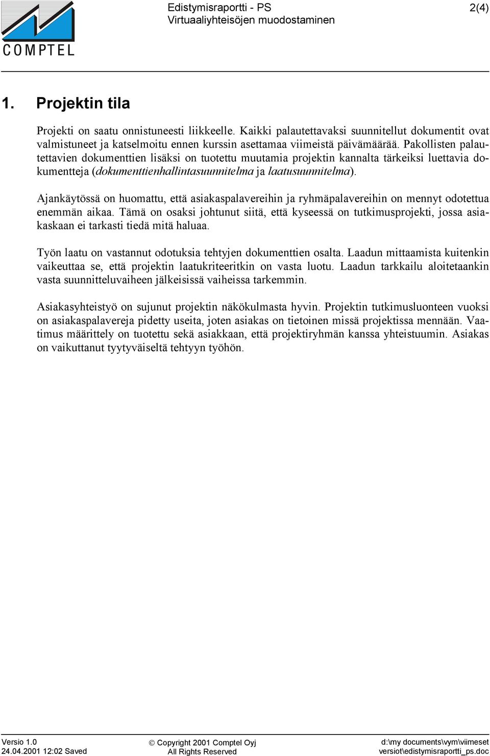 Ajankäytössä on huomattu, että asiakaspalavereihin ja ryhmäpalavereihin on mennyt odotettua enemmän aikaa.