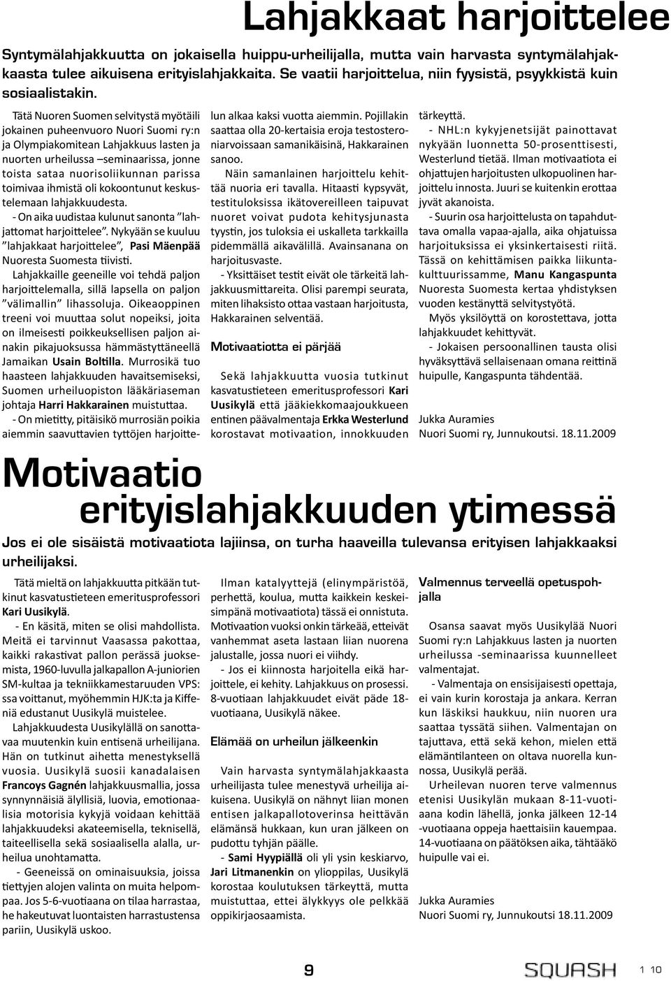 Kiffeniä edustanut Uusikylä muistelee. Lahjakkuudesta Uusikylällä on sano avaa muutenkin kuin en senä urheilijana. Hän on tutkinut aihe a menestyksellä vuosia.