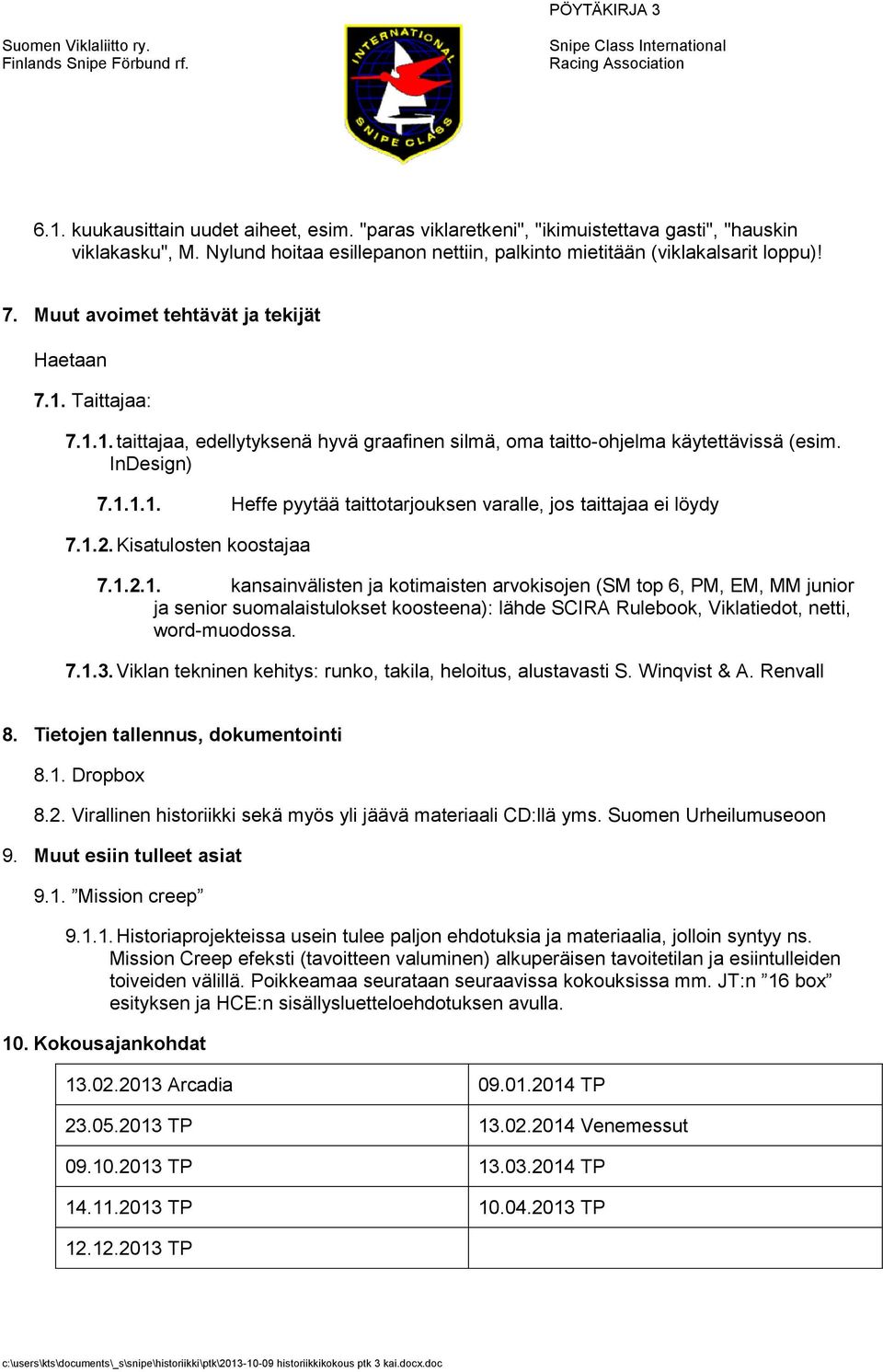 1.2. Kisatulosten koostajaa 7.1.2.1. kansainvälisten ja kotimaisten arvokisojen (SM top 6, PM, EM, MM junior ja senior suomalaistulokset koosteena): lähde SCIRA Rulebook, Viklatiedot, netti, word-muodossa.