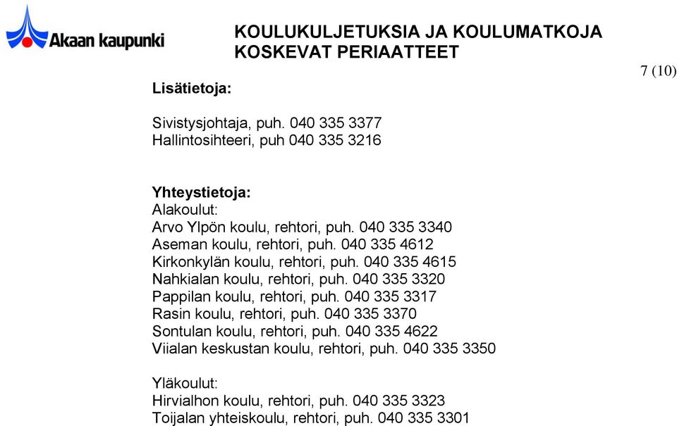 040 335 4612 Kirkonkylän koulu, rehtori, puh. 040 335 4615 Nahkialan koulu, rehtori, puh. 040 335 3320 Pappilan koulu, rehtori, puh.