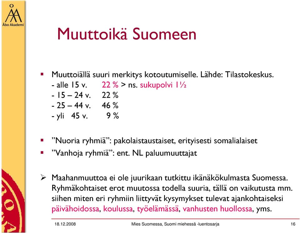 NL paluumuuttajat Maahanmuuttoa ei ole juurikaan tutkittu ikänäkökulmasta Suomessa.