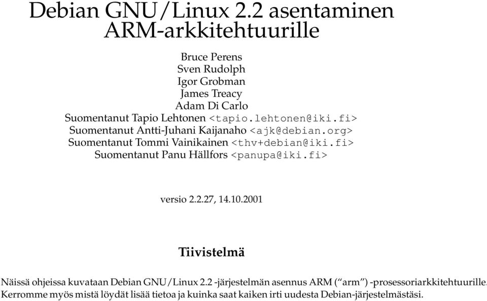 lehtonen@iki.fi> Suomentanut Antti-Juhani Kaijanaho <ajk@debian.org> Suomentanut Tommi Vainikainen <thv+debian@iki.