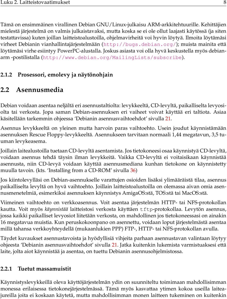 Ilmoita löytämäsi virheet Debianin vianhallintajärjestelmään (http://bugs.debian.org/); muista mainita että löytämäsi virhe esiintyy PowerPC-alustalla.