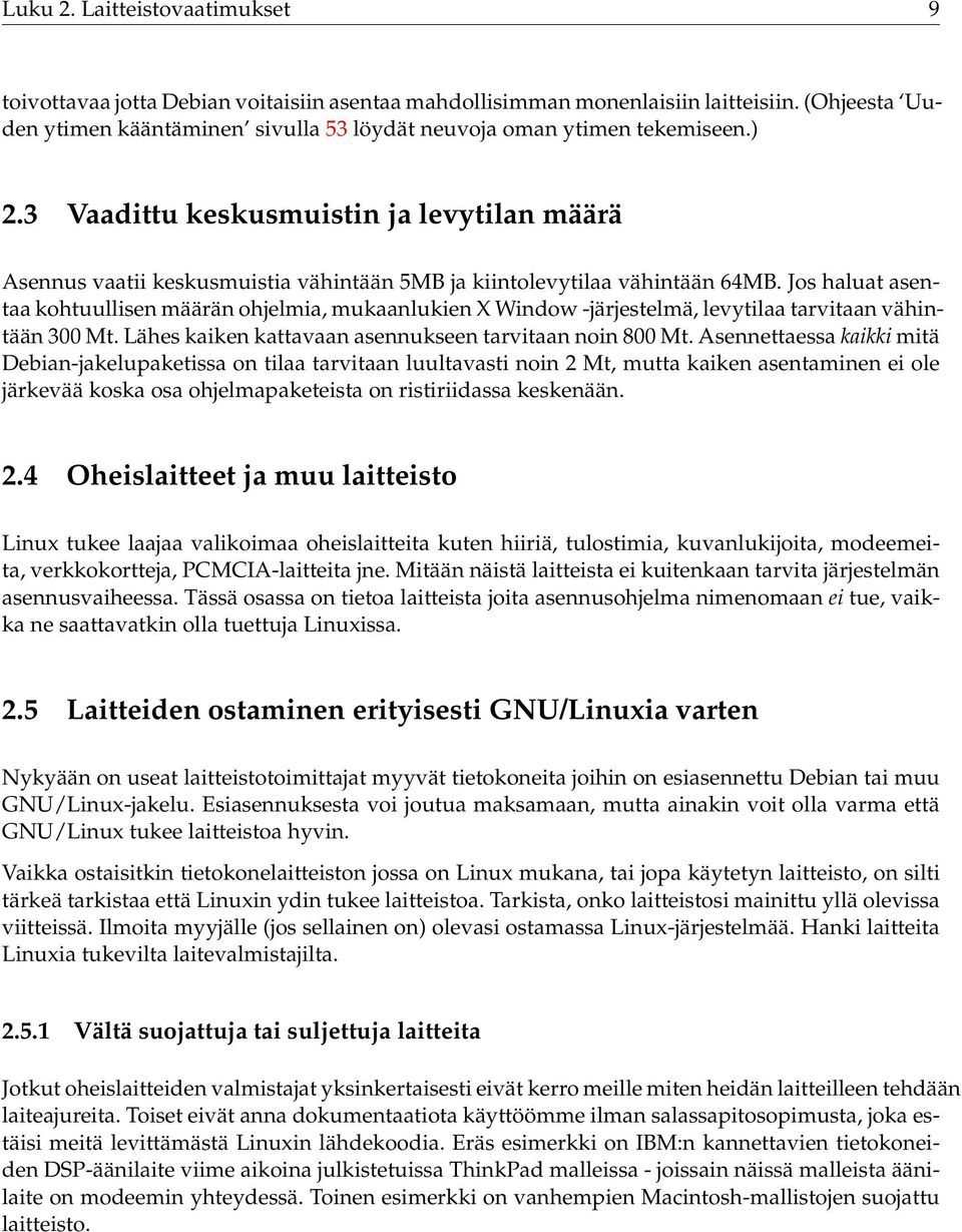 3 Vaadittu keskusmuistin ja levytilan määrä Asennus vaatii keskusmuistia vähintään 5MB ja kiintolevytilaa vähintään 64MB.