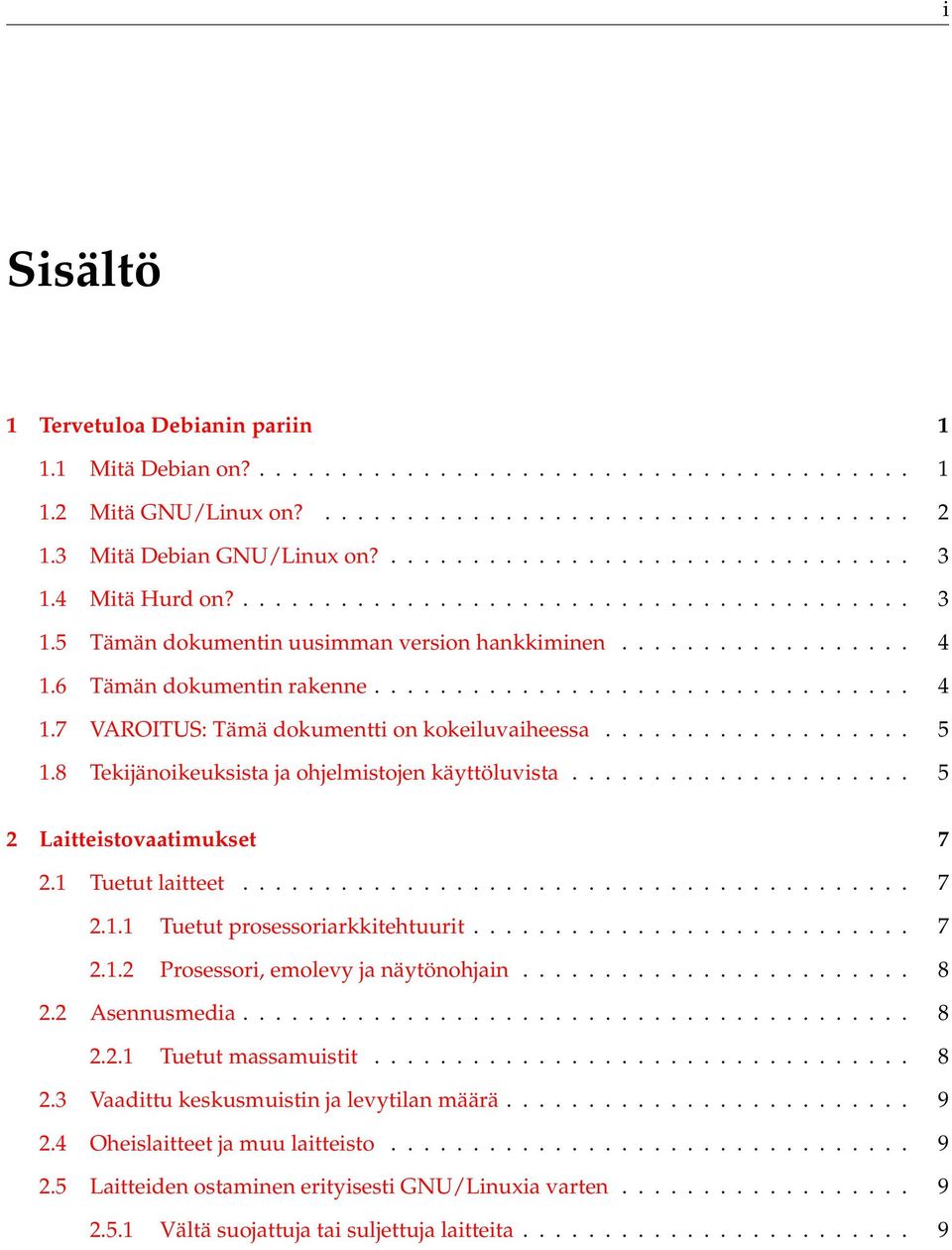 .................. 5 1.8 Tekijänoikeuksista ja ohjelmistojen käyttöluvista..................... 5 2 Laitteistovaatimukset 7 2.1 Tuetut laitteet......................................... 7 2.1.1 Tuetut prosessoriarkkitehtuurit.