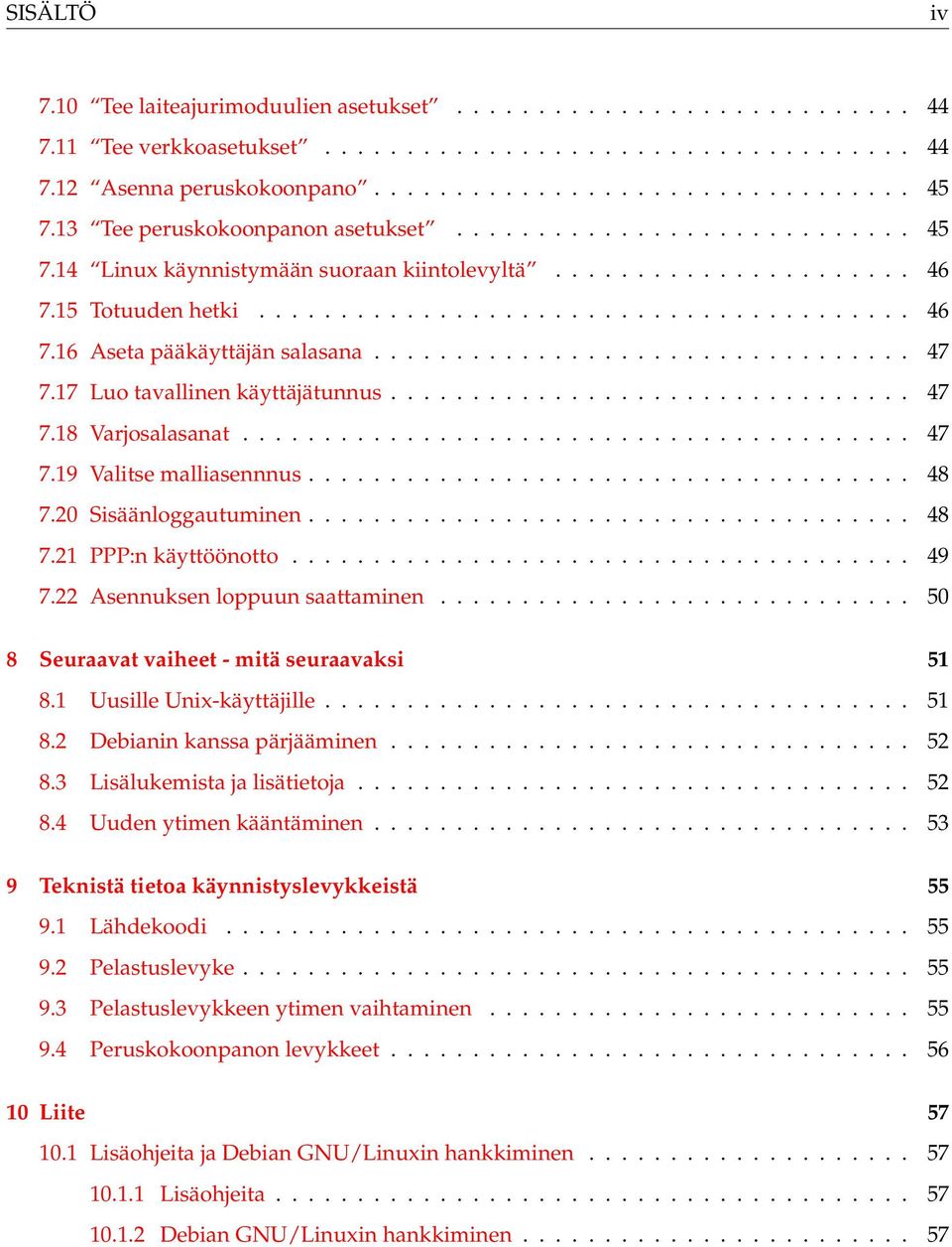 ................................ 47 7.17 Luo tavallinen käyttäjätunnus................................ 47 7.18 Varjosalasanat......................................... 47 7.19 Valitse malliasennnus.