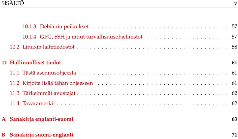 ............................... 61 11.3 Tärkeimmät avustajat..................................... 62 11.4 Tavaramerkit.