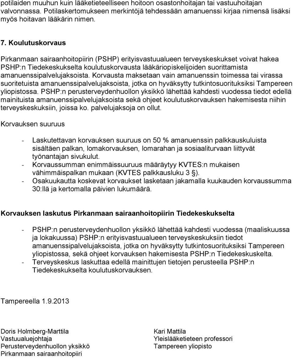 Koulutuskorvaus Pirkanmaan sairaanhoitopiirin (PSHP) erityisvastuualueen terveyskeskukset voivat hakea PSHP:n Tiedekeskukselta koulutuskorvausta lääkäriopiskelijoiden suorittamista