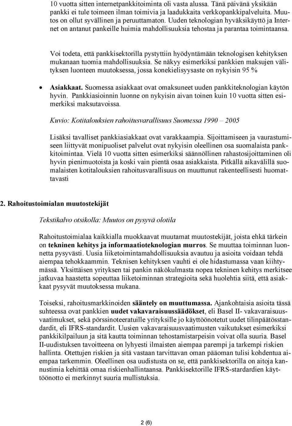 Voi todeta, että pankkisektorilla pystyttiin hyödyntämään teknologisen kehityksen mukanaan tuomia mahdollisuuksia.