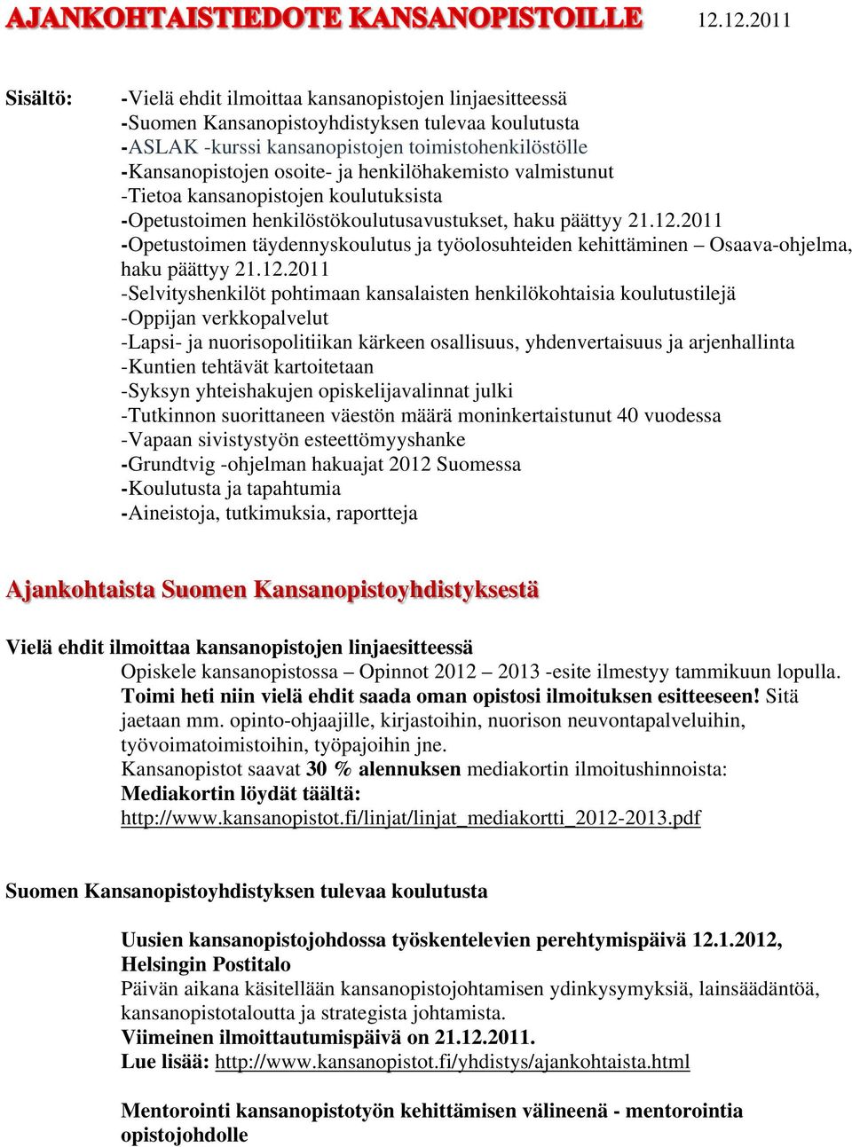 2011 -Opetustoimen täydennyskoulutus ja työolosuhteiden kehittäminen Osaava-ohjelma, haku päättyy 21.12.
