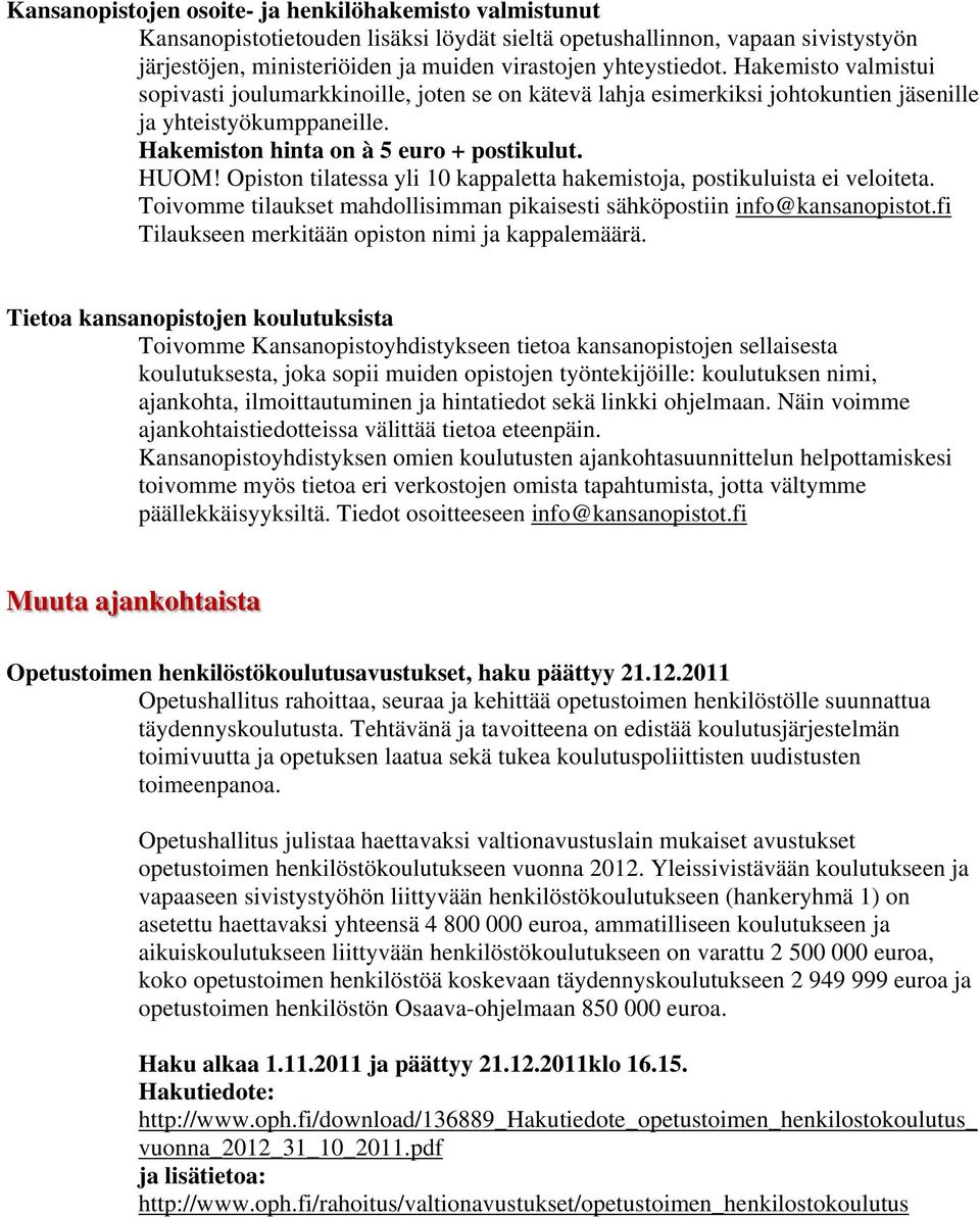 Opiston tilatessa yli 10 kappaletta hakemistoja, postikuluista ei veloiteta. Toivomme tilaukset mahdollisimman pikaisesti sähköpostiin info@kansanopistot.