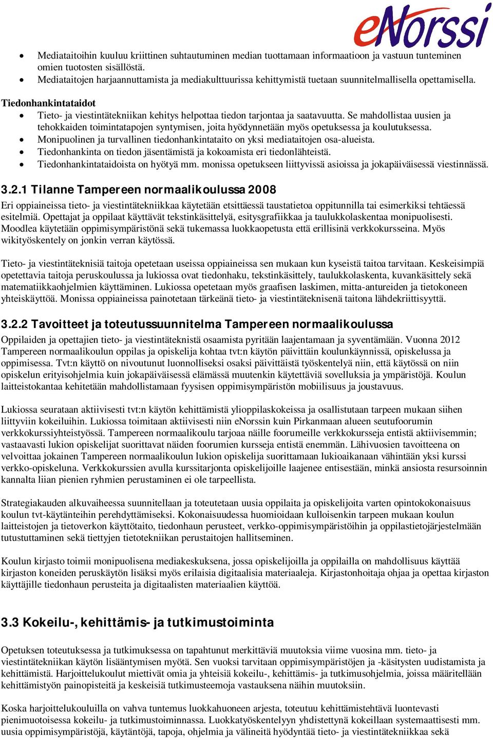 Tiedonhankintataidot Tieto- ja viestintätekniikan kehitys helpottaa tiedon tarjontaa ja saatavuutta.