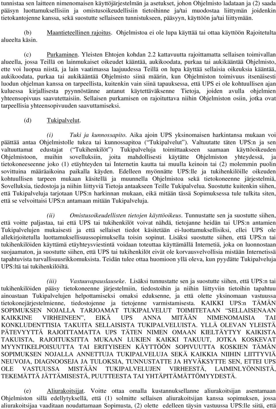 Ohjelmistoa ei ole lupa käyttää tai ottaa käyttöön Rajoitetulta (c) Purkaminen. Yleisten Ehtojen kohdan 2.