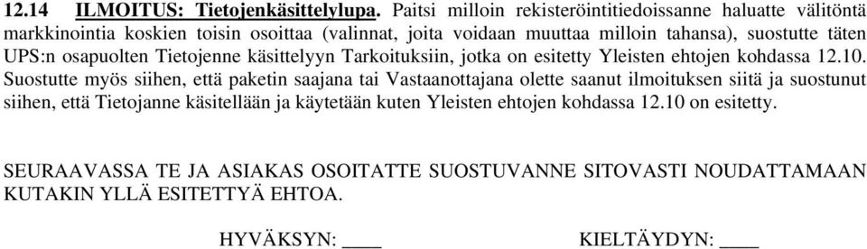 täten UPS:n osapuolten Tietojenne käsittelyyn Tarkoituksiin, jotka on esitetty Yleisten ehtojen kohdassa 12.10.