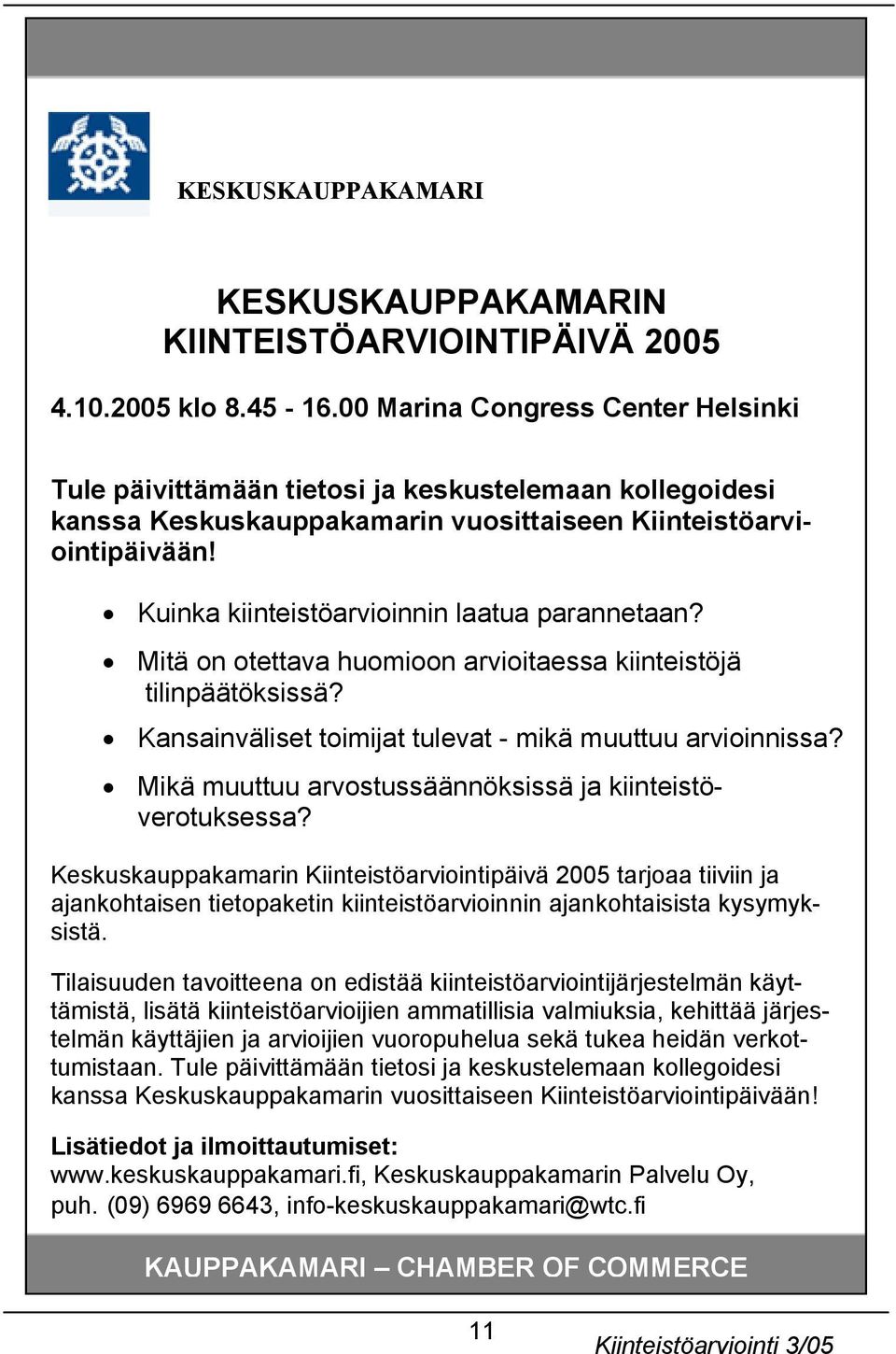 Kuinka kiinteistöarvioinnin laatua parannetaan? Mitä on otettava huomioon arvioitaessa kiinteistöjä tilinpäätöksissä? Kansainväliset toimijat tulevat - mikä muuttuu arvioinnissa?