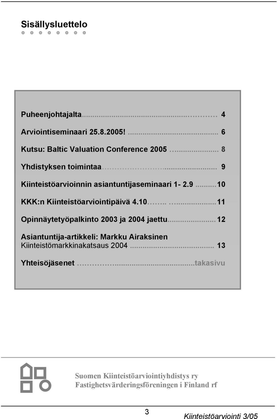 10..... 11 Opinnäytetyöpalkinto 2003 ja 2004 jaettu.