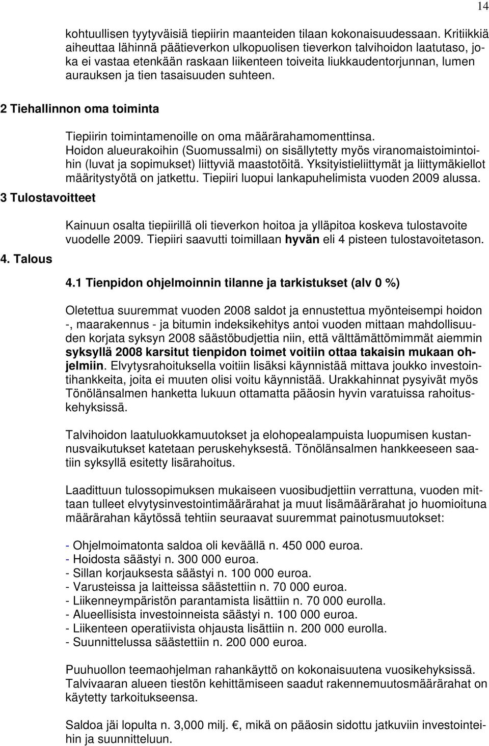 suhteen. 14 2 Tiehallinnon oma toiminta 3 Tulostavoitteet Tiepiirin toimintamenoille on oma määrärahamomenttinsa.