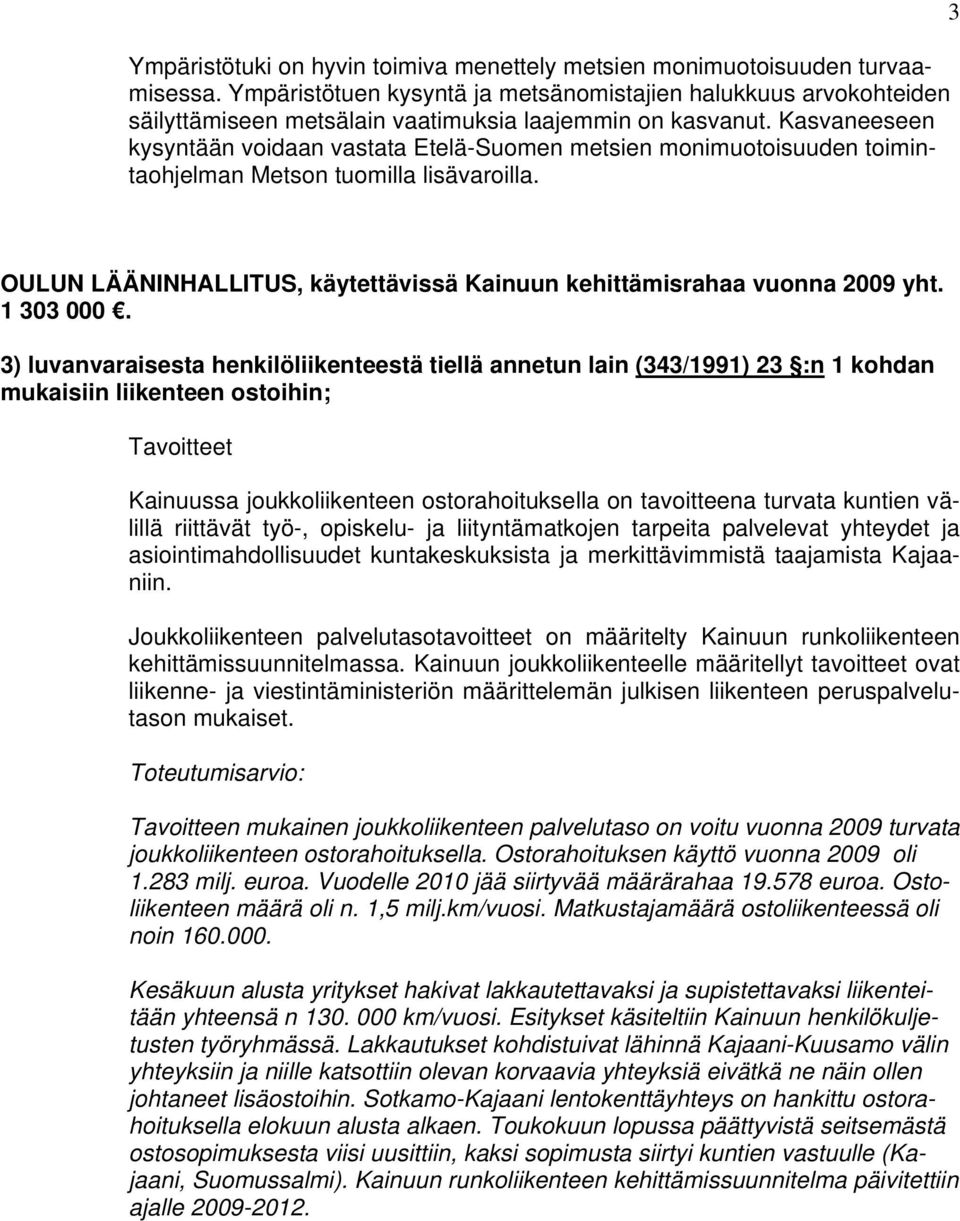 Kasvaneeseen kysyntään voidaan vastata Etelä-Suomen metsien monimuotoisuuden toimintaohjelman Metson tuomilla lisävaroilla.