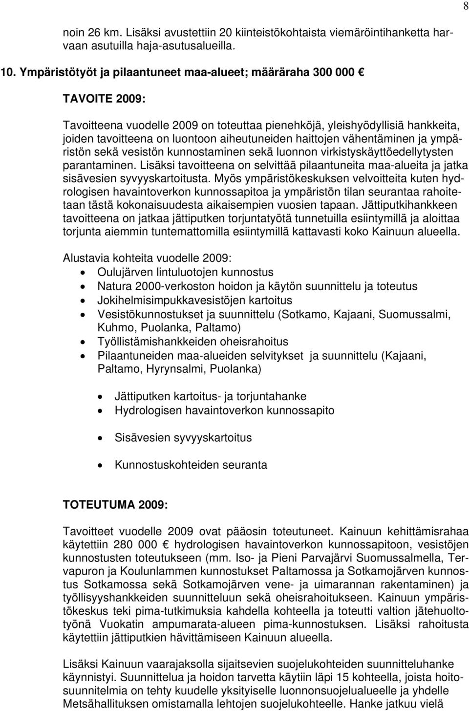 haittojen vähentäminen ja ympäristön sekä vesistön kunnostaminen sekä luonnon virkistyskäyttöedellytysten parantaminen.