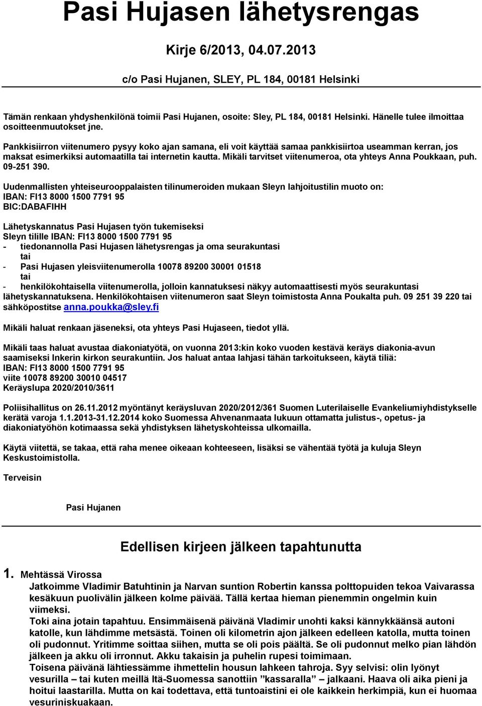 Pankkisiirron viitenumero pysyy koko ajan samana, eli voit käyttää samaa pankkisiirtoa useamman kerran, jos maksat esimerkiksi automaatilla tai internetin kautta.