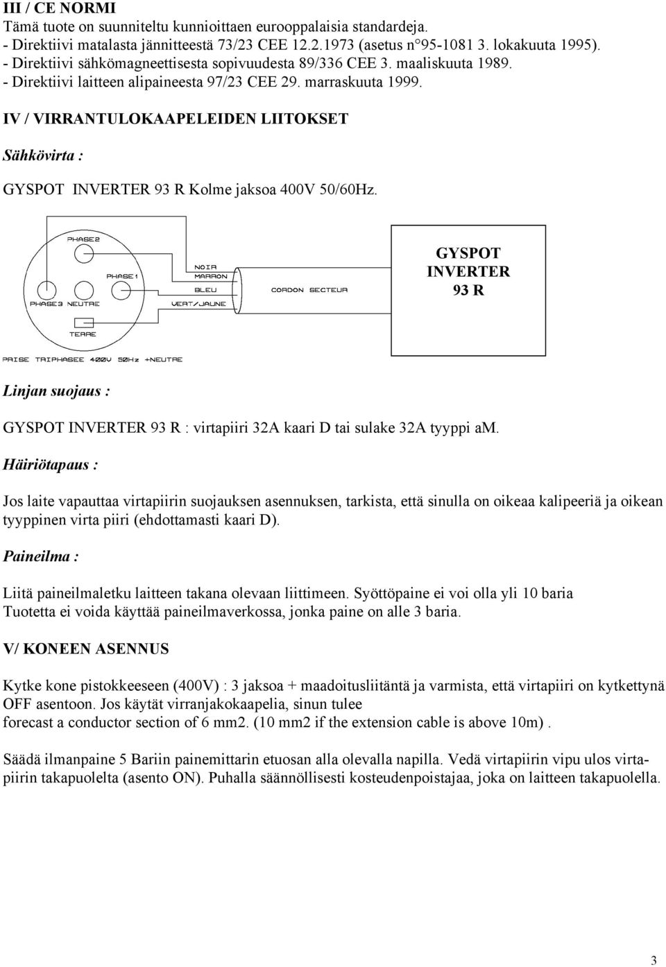 IV / VIRRANTULOKAAPELEIDEN LIITOKSET Sähkövirta : GYSPOT INVERTER 93 R Kolme jaksoa 400V 50/60Hz.