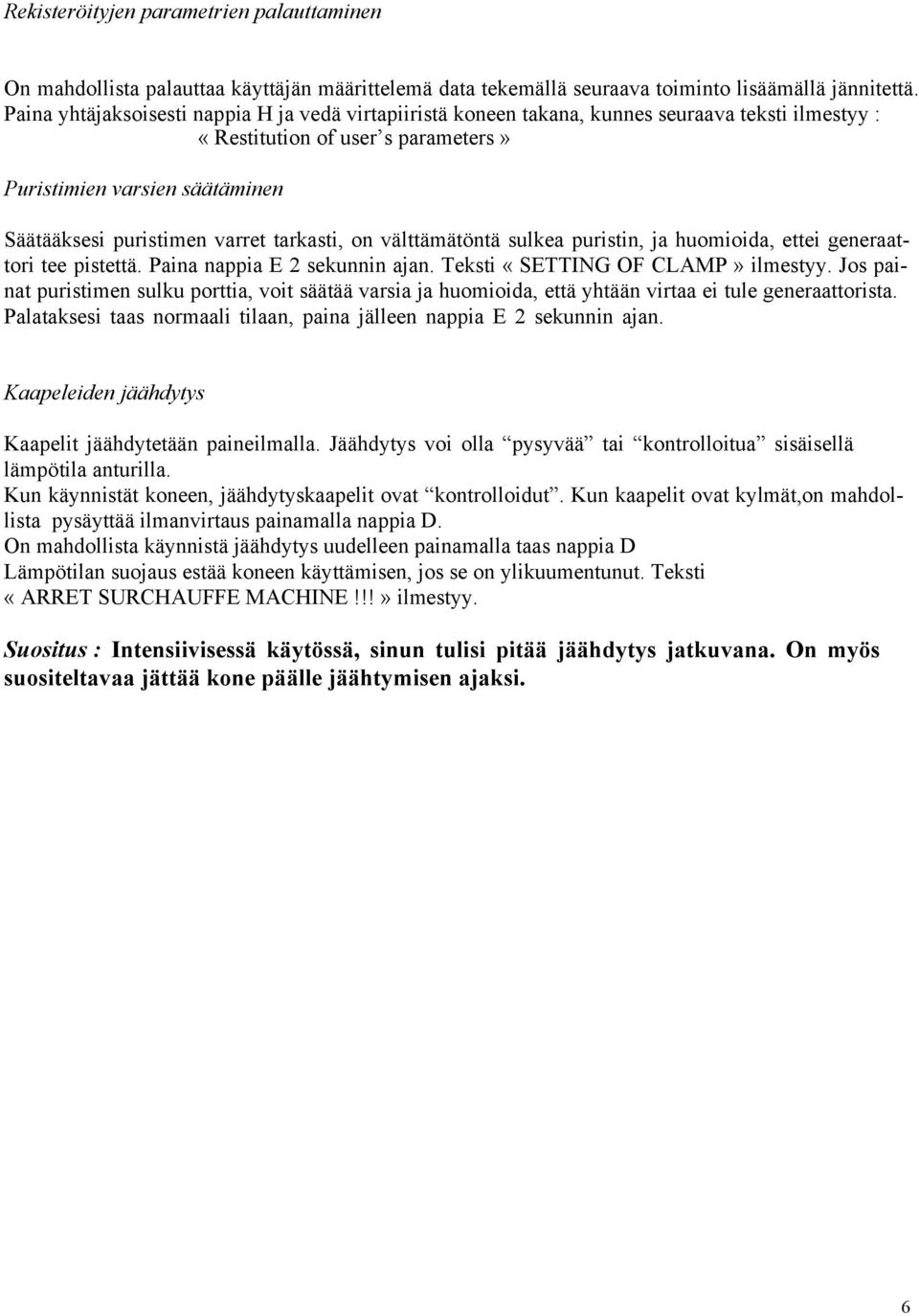 tarkasti, on välttämätöntä sulkea puristin, ja huomioida, ettei generaattori tee pistettä. Paina nappia E 2 sekunnin ajan. Teksti «SETTING OF CLAMP» ilmestyy.