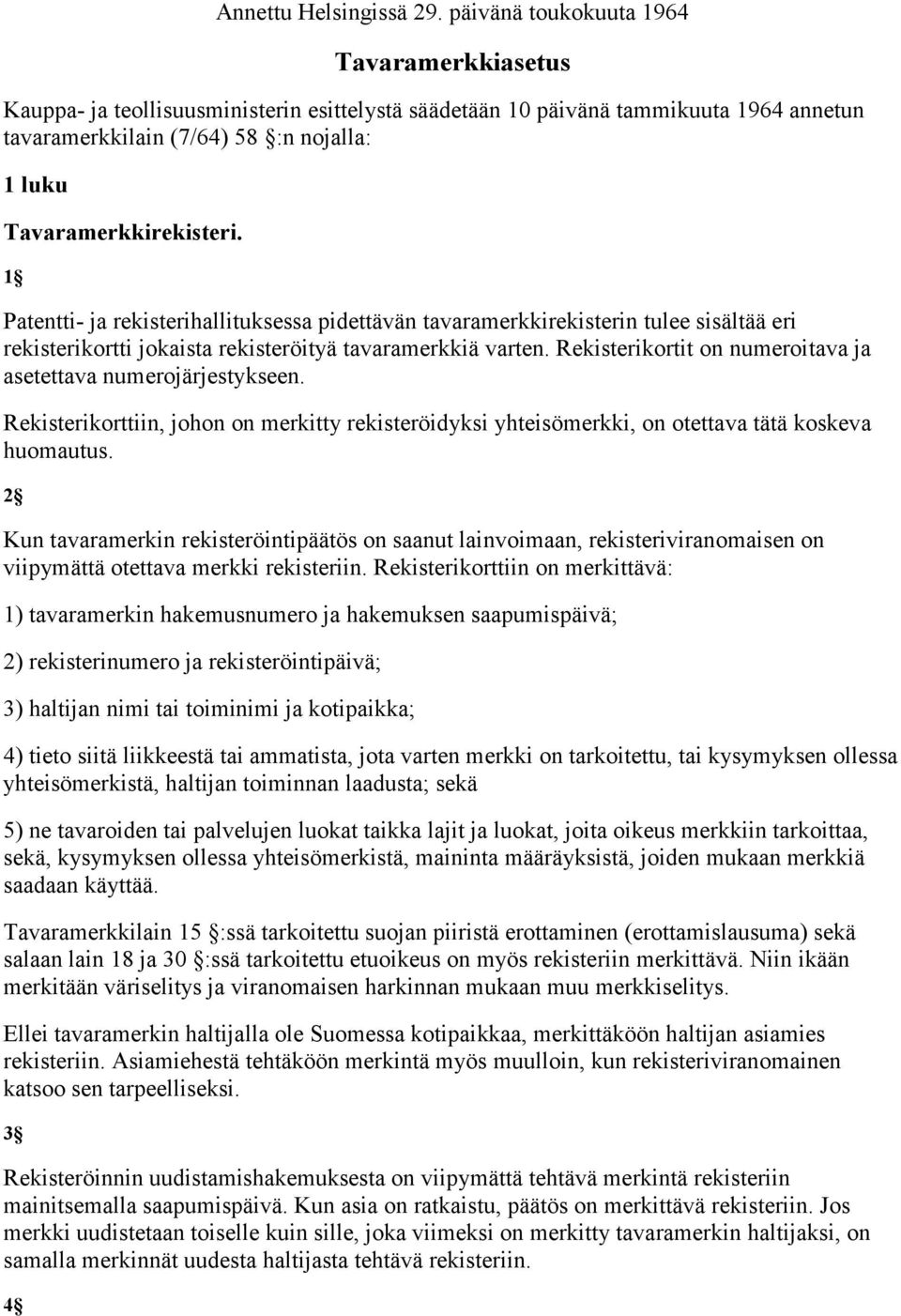 1 Patentti ja rekisterihallituksessa pidettävän tavaramerkkirekisterin tulee sisältää eri rekisterikortti jokaista rekisteröityä tavaramerkkiä varten.