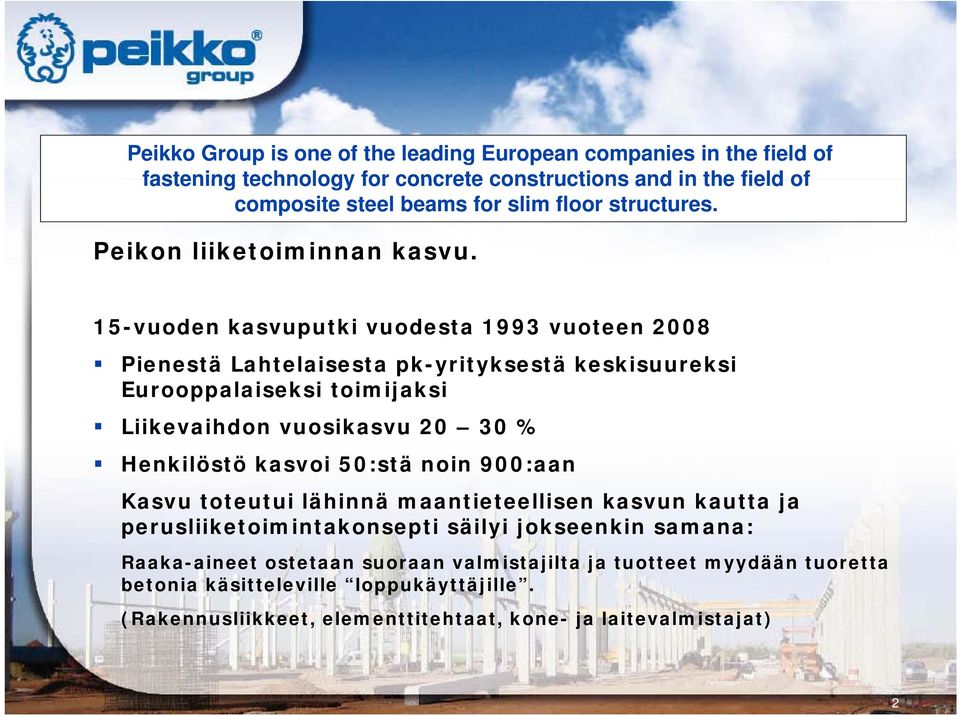 15-vuoden kasvuputki vuodesta 1993 vuoteen 2008 Pienestä Lahtelaisesta t pk-yrityksestä k tä keskisuureksi ki k i Eurooppalaiseksi toimijaksi Liikevaihdon vuosikasvu 20 30 %