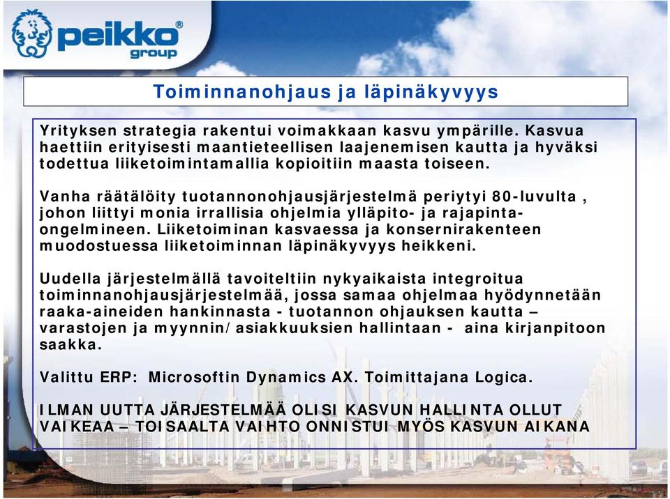 Vanha räätälöity tuotannonohjausjärjestelmä periytyi 80-luvulta, johon liittyi monia irrallisia ohjelmia ylläpito- ja rajapintaongelmineen.