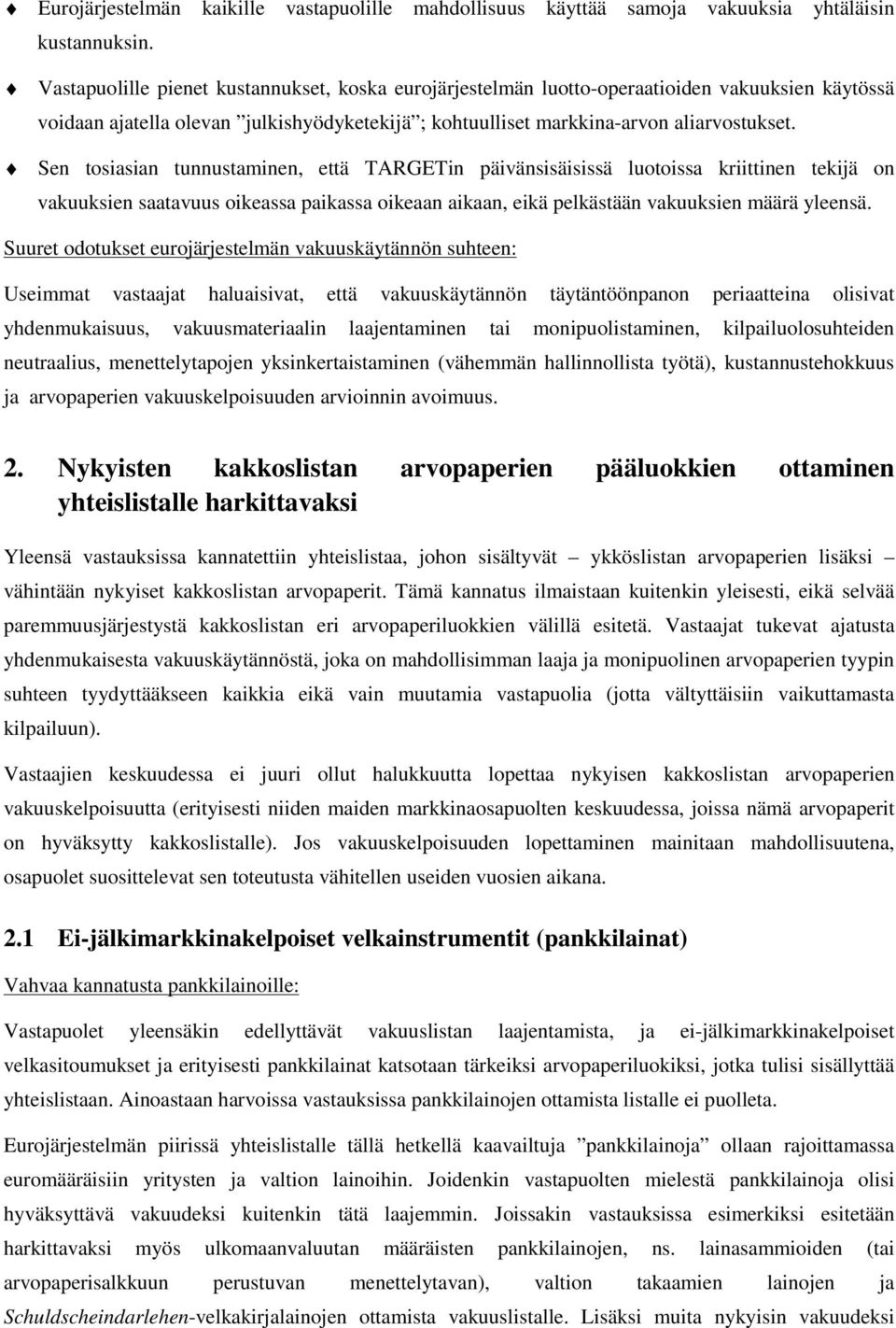 Sen tosiasian tunnustaminen, että TARGETin päivänsisäisissä luotoissa kriittinen tekijä on vakuuksien saatavuus oikeassa paikassa oikeaan aikaan, eikä pelkästään vakuuksien määrä yleensä.