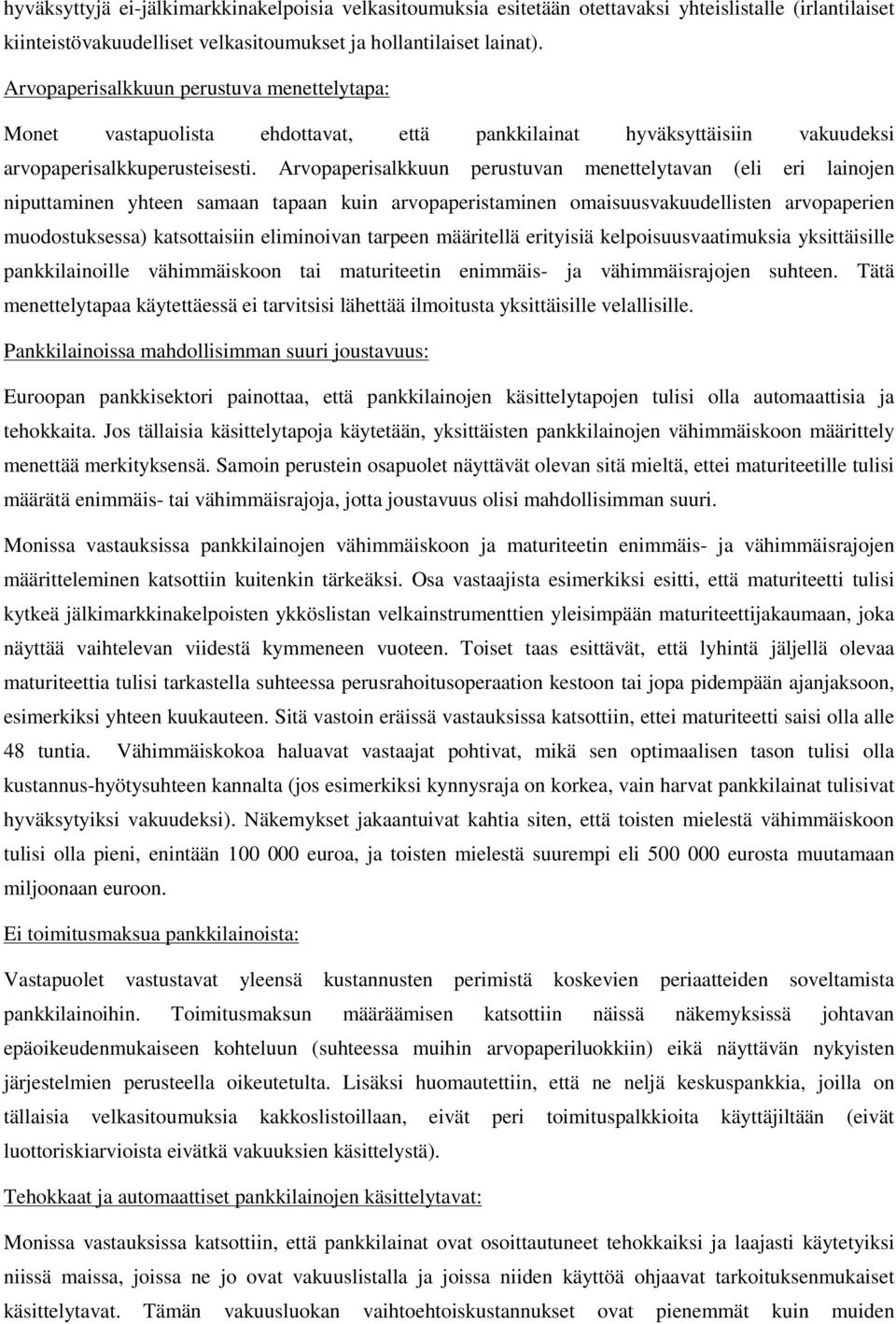 Arvopaperisalkkuun perustuvan menettelytavan (eli eri lainojen niputtaminen yhteen samaan tapaan kuin arvopaperistaminen omaisuusvakuudellisten arvopaperien muodostuksessa) katsottaisiin eliminoivan