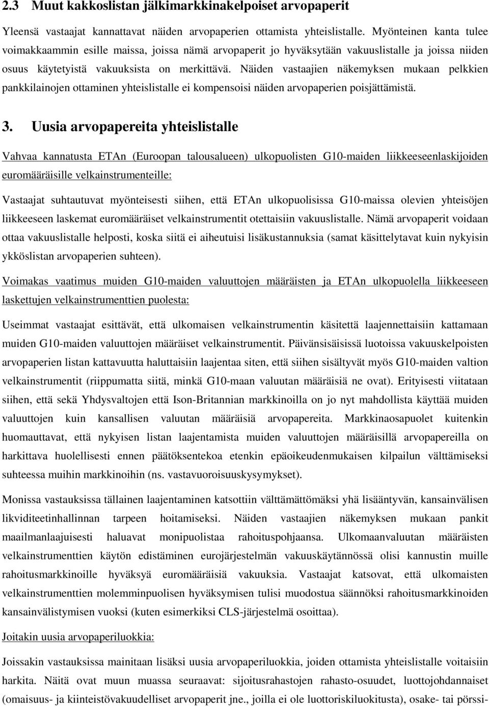 Näiden vastaajien näkemyksen mukaan pelkkien pankkilainojen ottaminen yhteislistalle ei kompensoisi näiden arvopaperien poisjättämistä. 3.