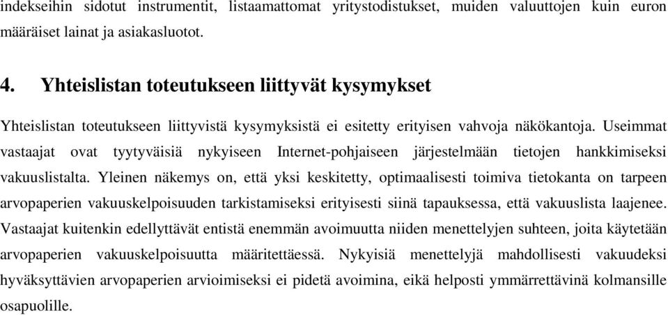 Useimmat vastaajat ovat tyytyväisiä nykyiseen Internet-pohjaiseen järjestelmään tietojen hankkimiseksi vakuuslistalta.