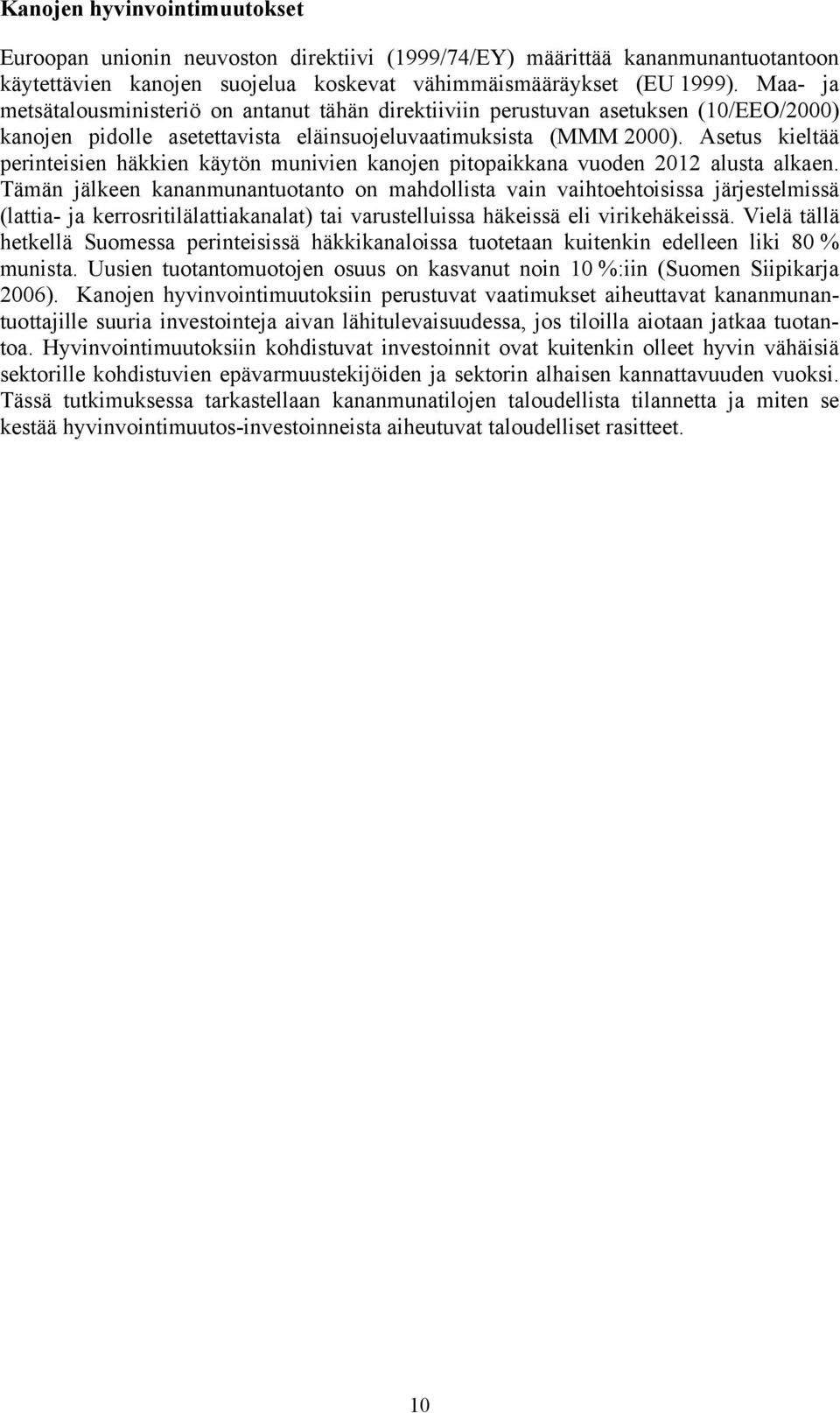 Asetus kieltää perinteisien häkkien käytön munivien kanojen pitopaikkana vuoden 2012 alusta alkaen.