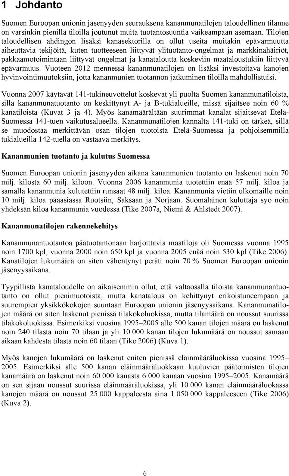 pakkaamotoimintaan liittyvät ongelmat ja kanataloutta koskeviin maataloustukiin liittyvä epävarmuus.