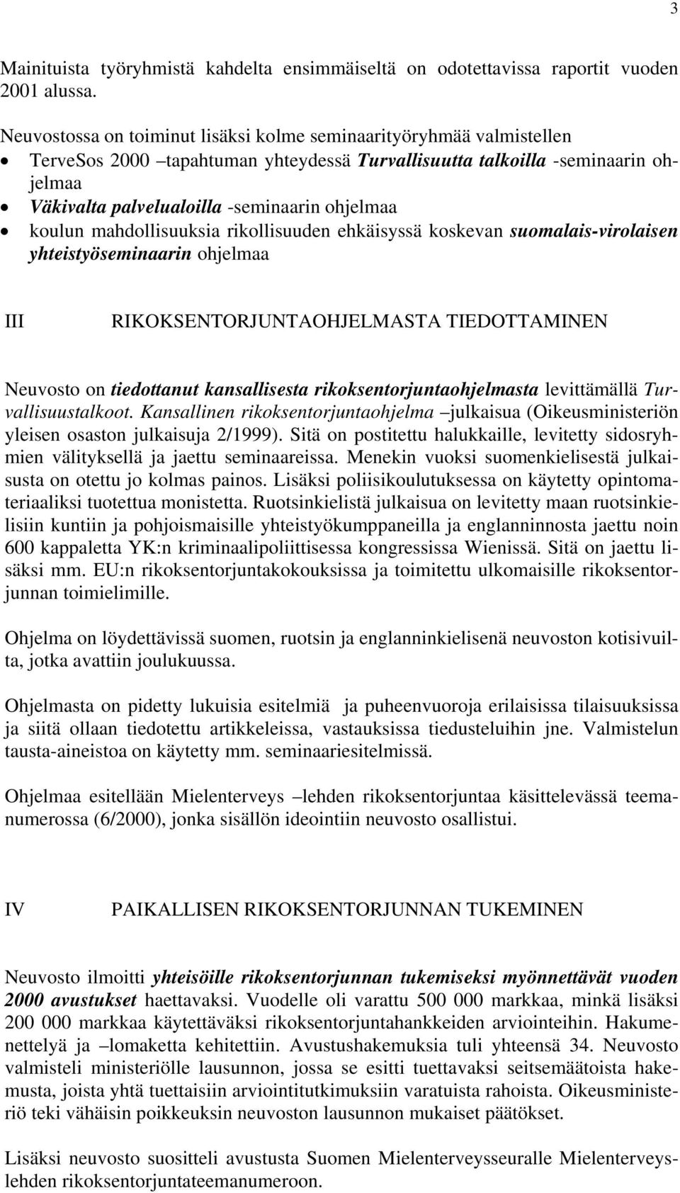 koulun mahdollisuuksia rikollisuuden ehkäisyssä koskevan suomalais-virolaisen yhteistyöseminaarin ohjelmaa III RIKOKSENTORJUNTAOHJELMASTA TIEDOTTAMINEN Neuvosto on tiedottanut kansallisesta