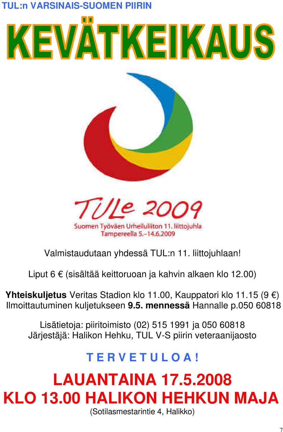 15 (9 ) Ilmoittautuminen kuljetukseen 9.5. mennessä Hannalle p.