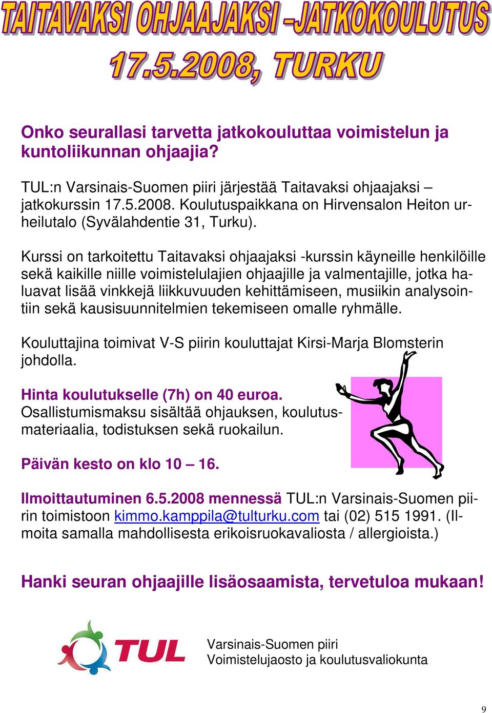 Kurssi on tarkoitettu Taitavaksi ohjaajaksi -kurssin käyneille henkilöille sekä kaikille niille voimistelulajien ohjaajille ja valmentajille, jotka haluavat lisää vinkkejä liikkuvuuden kehittämiseen,