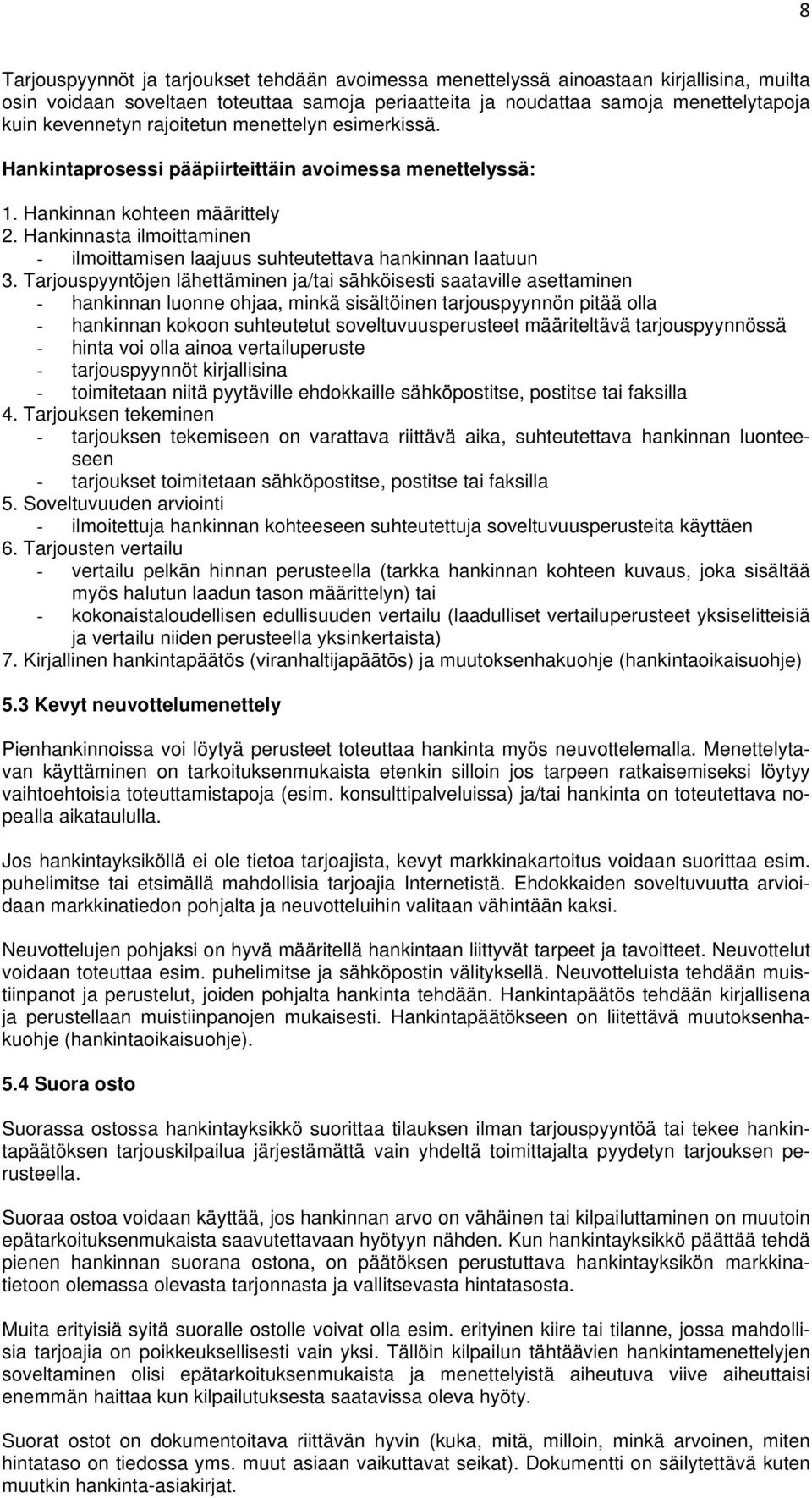 Hankinnasta ilmoittaminen - ilmoittamisen laajuus suhteutettava hankinnan laatuun 3.