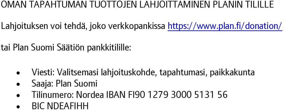 fi/donation/ tai Plan Suomi Säätiön pankkitilille: Viesti: Valitsemasi