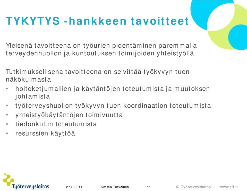 Tutkimuksellisena tavoitteena on selvittää työkyvyn tuen näkökulmasta hoitoketjumallien ja käytäntöjen