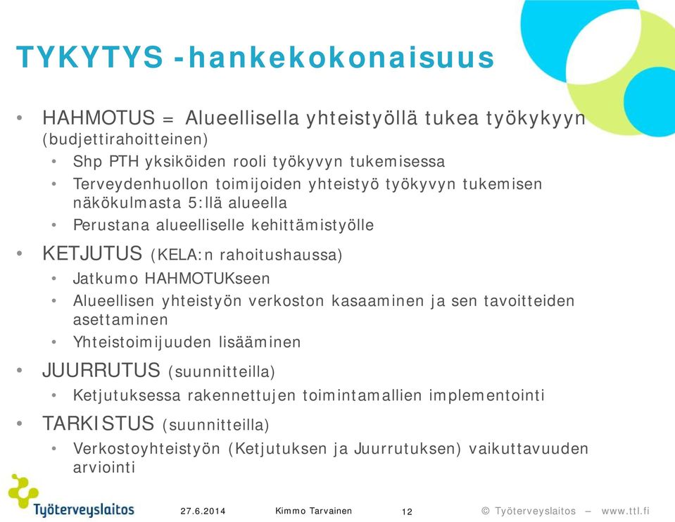 Jatkumo HAHMOTUKseen Alueellisen yhteistyön verkoston kasaaminen ja sen tavoitteiden asettaminen Yhteistoimijuuden lisääminen JUURRUTUS (suunnitteilla)