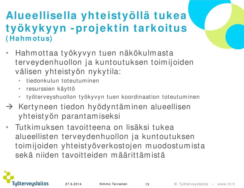 koordinaation toteutuminen à Kertyneen tiedon hyödyntäminen alueellisen yhteistyön parantamiseksi Tutkimuksen tavoitteena on lisäksi tukea