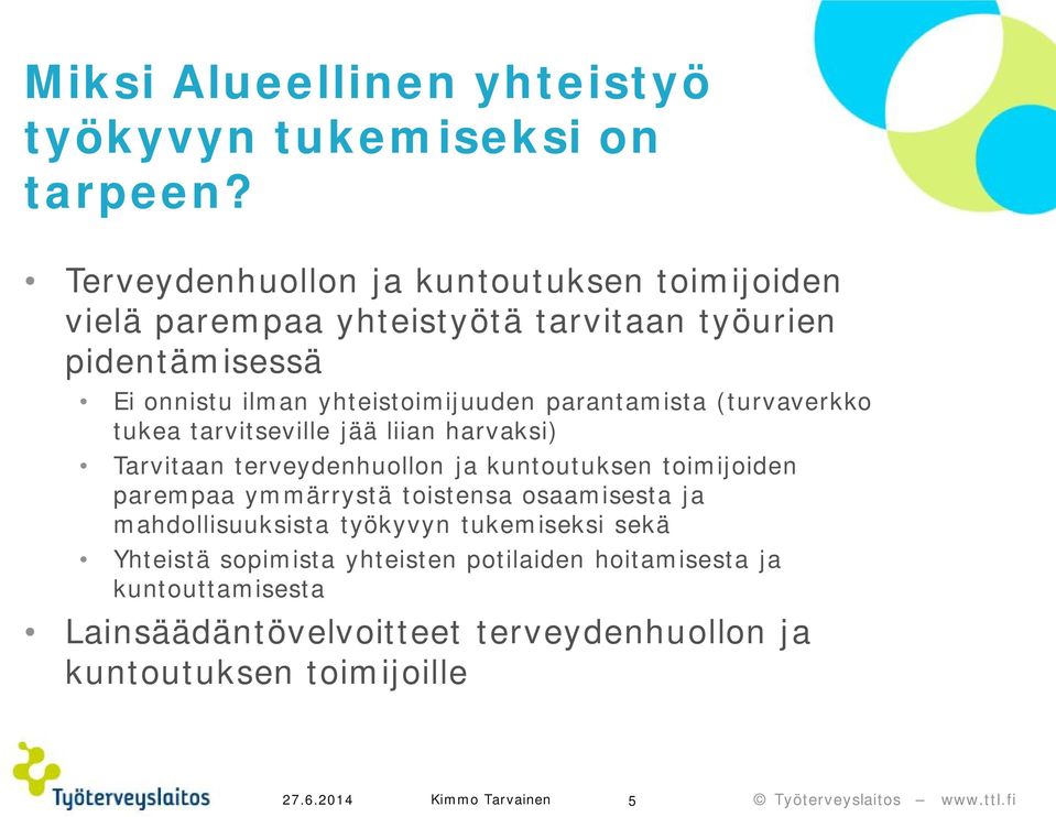 parantamista (turvaverkko tukea tarvitseville jää liian harvaksi) Tarvitaan terveydenhuollon ja kuntoutuksen toimijoiden parempaa ymmärrystä